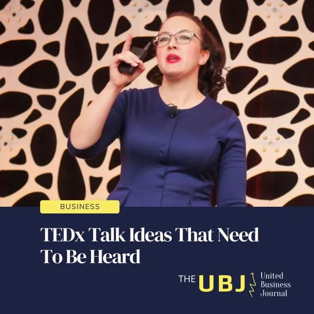 United Business Journal: TEDx Talk Ideas That Need To Be Heard